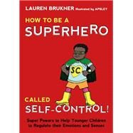 How to Be a Superhero Called Self-control! by Brukner, Lauren; Apsley, 9781849057172