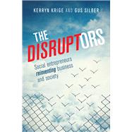 The Disruptors Social entrepreneurs reinventing business and society by Krige, Kerryn; Silber, Gus, 9781928257172