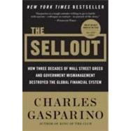 The Sellout: How Three Decades of Wall Street Greed and Government Mismanagement Destroyed the Global Financial System by Gasparino, Charles, 9780061697173
