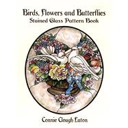 Birds, Flowers and Butterflies Stained Glass Pattern Book by Eaton, Connie Clough, 9780486407173