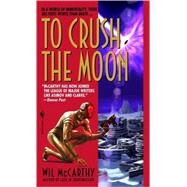 To Crush the Moon by MCCARTHY, WIL, 9780553587173