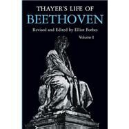 Thayer's Life of Beethoven by Thayer, Alexander Wheelock; Forbes, Elliot; Deiters, Hermann; Riemann, Hugo; Krehbiel, Henry Edward, 9780691027173