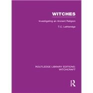 Witches (RLE Witchcraft): Investigating An Ancient Religion by Lethbridge; T C., 9781138987173