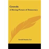 Crowds : A Moving Picture of Democracy by Lee, Gerald Stanley, 9781417927173