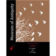 Museum of Antiquity by Haines, T. L.; Yaggy, L. W., 9781518837173