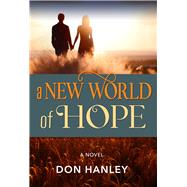 A New World of Hope by Hanley, Don, 9781970107173
