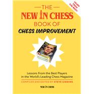 The New In Chess Book of Chess Improvement Lessons From the Best Players in the World's Leading Chess Magazine by Giddins, Steve, 9789056917173