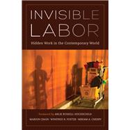 Invisible Labor by Crain, Marion G.; Poster, Winifred R.; Cherry, Miriam; Hochschild, Arlie Russell, 9780520287174
