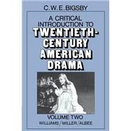 A Critical Introduction to Twentieth-Century American Drama by Bigsby, C. W. E., 9780521277174