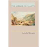 Mirror of Charity by Aelred, of Rievaulx, Saint; Connor, Elizabeth; Dumont, Charles, 9780879077174