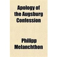 Apology of the Augsburg Confession by Melanchthon, Philip, 9781153587174