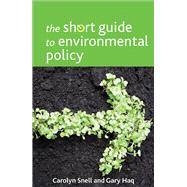 The Short Guide to Environmental Policy by Snell, Carolyn; Haq, Gary, 9781447307174