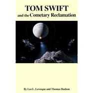Tom Swift and the Cometary Reclamation by Levesque, Leo L.; Hudson, Thomas, 9781503357174
