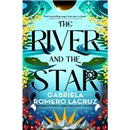 The River and the Star by Romero Lacruz, Gabriela, 9780316337175