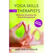Yoga Skills for Therapists Effective Practices for Mood Management by Weintraub, Amy, 9780393707175