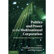 Politics and Power in the Multinational Corporation: The Role of Institutions, Interests and Identities by Edited by Christoph Dörrenbächer , Mike Geppert, 9780521197175