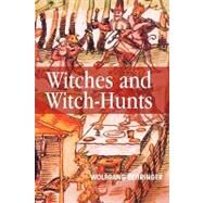 Witches and Witch-Hunts A Global History by Behringer, Wolfgang, 9780745627175