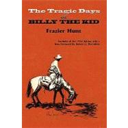 The Tragic Days of Billy the Kid by Hunt, Frazier; McCubbin, Robert G., 9780865347175