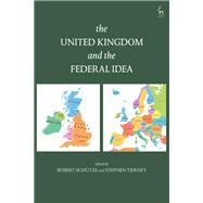 The United Kingdom and the Federal Idea by Schtze, Robert; Tierney, Stephen, 9781509907175