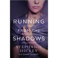 Running From the Shadows A true story of how one woman faced her past and ran towards her future by Hickey, Stephanie; Dunphy, Shane, 9781529327175