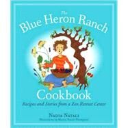 The Blue Heron Ranch Cookbook Recipes and Stories from a Zen Retreat Center by Natali, Nadia; Thompson, Marica Natali, 9781556437175