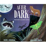 After Dark Poems about Nocturnal Animals by Harrison, David L.; Laberis, Stephanie, 9781629797175