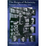 The Reign of Relativity Philosophy in Physics 1915-1925 by Ryckman, Thomas, 9780195177176
