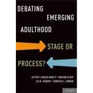 Debating Emerging Adulthood Stage or Process? by Arnett, Jeffrey Jensen; Kloep, Marion; Hendry, Leo B.; Tanner, Jennifer L., 9780199757176