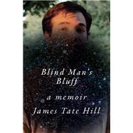 Blind Man's Bluff A Memoir by Hill, James Tate, 9780393867176