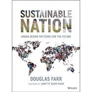 Sustainable Nation Urban Design Patterns for the Future by Farr, Douglas, 9780470537176