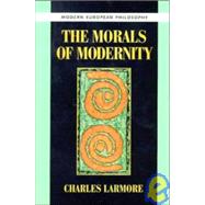 The Morals of Modernity by Charles Larmore, 9780521497176
