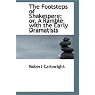 The Footsteps of Shakespere; Or, a Ramble With the Early Dramatists by Cartwright, Robert, 9780554857176