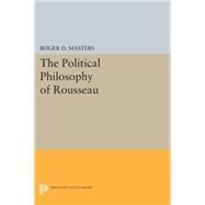 The Political Philosophy of Rousseau by Masters, Roger D., 9780691617176
