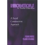 Innovations in Teacher Education : A Social Constructivist Approach by Beck, Clive; Kosnik, Clare, 9780791467176