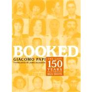 Booked The Last 150 Years Told through Mug Shots by Papi, Giacomo; Richards, Jamie, 9781583227176