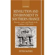 Revolution and Environment in Southern France Peasants, Lords, and Murder in the Corbires 1780-1830 by McPhee, Peter, 9780198207177