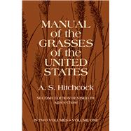 Manual of the Grasses of the United States, Volume One by U.S. Dept. of Agriculture, A. S. Hitchcock; Hitchcock, A. S., 9780486227177