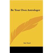 Be Your Own Astrologer by Vorel, Iris, 9780548077177