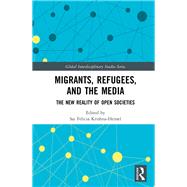 Migrants, Refugees and the Media: The New Reality of Open Societies by Krishna-Hensel; Sai Felicia, 9780815377177