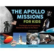 The Apollo Missions for Kids The People and Engineering Behind the Race to the Moon, with 21 Activities by Pohlen, Jerome, 9780912777177