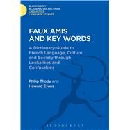 Faux Amis and Key Words A Dictionary-Guide to French Life and Language through Lookalikes and Confusables by Thody, Philip; Evans, Howard; Rees, Gwilym, 9781474247177