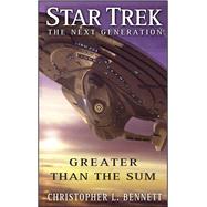 Star Trek: The Next Generation: Greater than the Sum by Bennett, Christopher L., 9781501107177