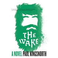 The Wake A Novel by Kingsnorth, Paul, 9781555977177