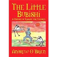 The Little Bubishi: A History of Karate for Children by O'brien, Andrew; O'brien, Emma, 9781609117177
