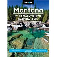 Moon Montana: With Yellowstone National Park Scenic Drives, Outdoor Adventures, Wildlife Viewing by Walker, Carter G., 9781640497177