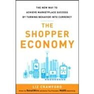 The Shopper Economy: The New Way to Achieve Marketplace Success by Turning Behavior into Currency by Crawford, Liz, 9780071787178