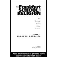 The Frankfurt School on Religion: Key Writings by the Major Thinkers by Mendieta, Eduardo, 9780203997178