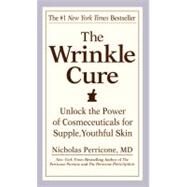 The Wrinkle Cure Unlock the Power of Cosmeceuticals for Supple, Youthful Skin by Perricone, Nicholas, 9780446617178