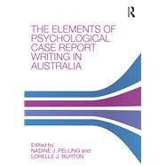 The Elements of Psychological Case Report Writing in Australia by Pelling; Nadine J., 9780815367178