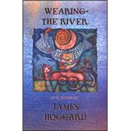 Wearing the River by Hoggard, James, 9780916727178